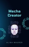 Mecha Creator (Cyber ¿¿Mecha Series, #1) (eBook, ePUB) Mecha Creator (Cyber ¿¿Mecha Series, #1) (eBook, ePUB)