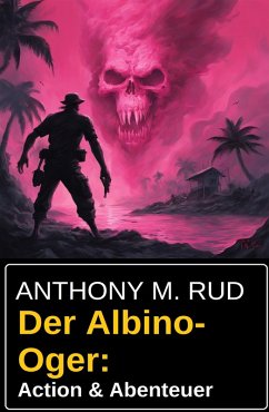 Der Albino-Oger: Action & Abenteuer (eBook, ePUB) - Rud, Anthony M.