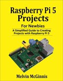 Raspberry Pi 5 Projects for Newbies: A Simplified Guide to Creating Projects with the Raspberry Pi 5 (eBook, ePUB)