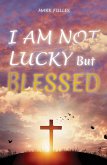 I am Not Lucky But Blessed (eBook, ePUB)