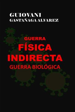 Guerra Física Indirecta - Guerra Biológica (eBook, ePUB) - Alvarez, Guiovani Gastañaga