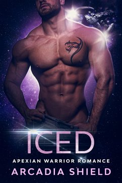 Iced (Apexian Warrior Sci-Fi Romance, #2) (eBook, ePUB) - Shield, Arcadia