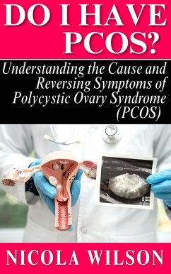 Do I Have PCOS? Understanding the Cause and Reversing Symptoms of Polycystic Ovary Syndrome (PCOS) (eBook, ePUB) - Wilson, Nicola