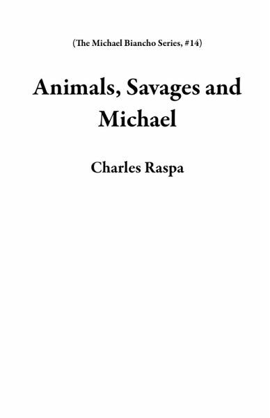Animals, Savages and Michael (The Michael Biancho Series, #14) (eBook, ePUB)