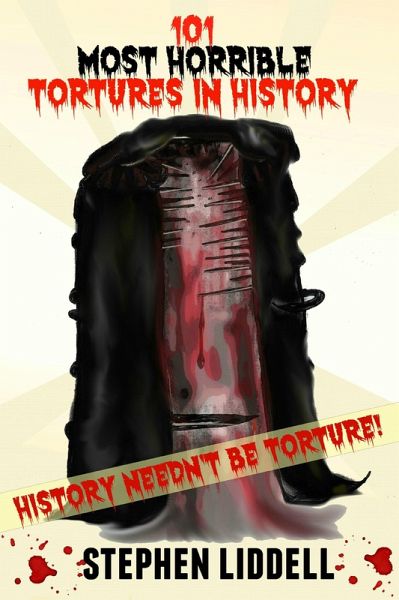 101 Most Horrible Tortures In History (eBook, ePUB)