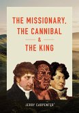The Missionary, the Cannibal and the King (eBook, ePUB) The Missionary, the Cannibal and the King (eBook, ePUB)