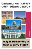 Gambling Away Our Democracy: Why Is Democracy In Such A Sorry State? (eBook, ePUB) Gambling Away Our Democracy: Why Is Democracy In Such A Sorry State? (eBook, ePUB)