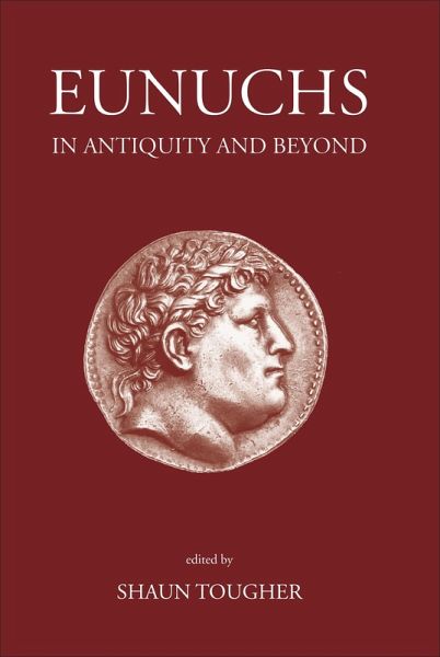 Eunuchs in Antiquity and Beyond (eBook, PDF) Eunuchs in Antiquity and Beyond (eBook, PDF)
