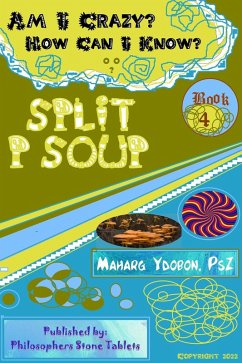 Split P Soup: Am I Crazy? How Would I Know? (Book 4) (eBook, ePUB) - Ydobon, Maharg