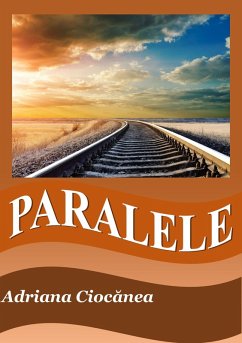 Paralele (eBook, ePUB) - Ciocanea, Adriana