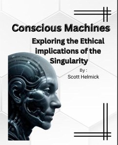 Conscious-Machines-Exploring-the-Ethical-Implications-of-the-Singularity (eBook, ePUB) - Helmick, Scott
