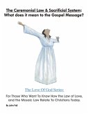 The Ceremonial Law & Sacrificial System: What Does It Mean To The Gospel Message? (The Love of God: God's Plan To Save You!, #3) (eBook, ePUB) The Ceremonial Law & Sacrificial System: What Does It Mean To The Gospel Message? (The Love of God: God's Plan To Save You!, #3) (eBook, ePUB)