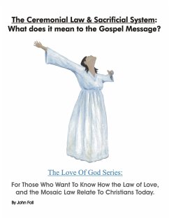 Cover The Ceremonial Law & Sacrificial System: What Does It Mean To The Gospel Message? (The Love of God: God's Plan To Save You!, #3) (eBook, ePUB)