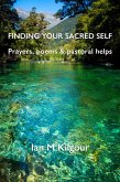 Finding Your Sacred Self: Prayers, Poems and Pastoral Helps (eBook, ePUB) Finding Your Sacred Self: Prayers, Poems and Pastoral Helps (eBook, ePUB)