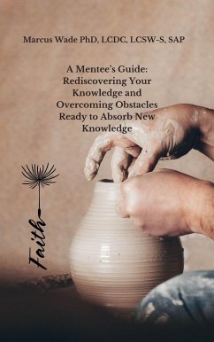 Cover A Mentee's Guide: Rediscovering Your Knowledge and Overcoming Obstacles Ready to Absorb New Knowledge (eBook, ePUB)