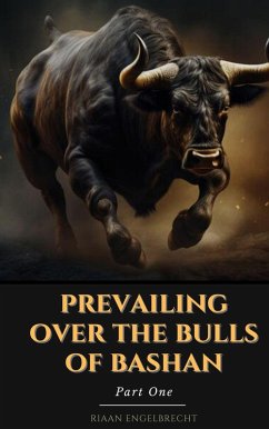 Prevailing Over the Bulls of Bashan Part One (The Vine) (eBook, ePUB) - Engelbrecht, Riaan
