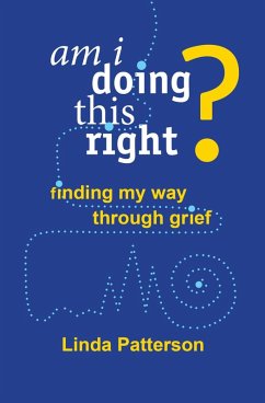 Am I Doing This Right? Finding My Way Through Grief (eBook, ePUB) - Patterson, Linda