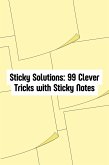 Sticky Solutions: 99 Clever Tricks with Sticky Notes (99 Tricks) (eBook, ePUB) Sticky Solutions: 99 Clever Tricks with Sticky Notes (99 Tricks) (eBook, ePUB)