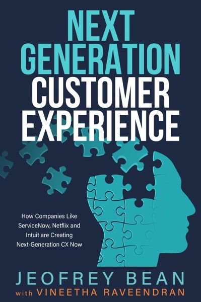 Next Generation Customer Experience: How Companies Like ServiceNow, Netflix and Intuit are Creating Next-Generation CX Now (eBook, ePUB) Next Generation Customer Experience: How Companies Like ServiceNow, Netflix and Intuit are Creating Next-Generation CX Now (eBook, ePUB)