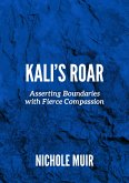 Kali's Roar: Asserting Boundaries with Fierce Compassion (eBook, ePUB)