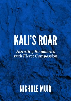 Kali's Roar: Asserting Boundaries with Fierce Compassion (eBook, ePUB) - Muir, Nichole