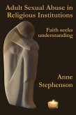 Adult Sexual Abuse in Religious Institutions: Faith Seeks Understanding (eBook, ePUB) Adult Sexual Abuse in Religious Institutions: Faith Seeks Understanding (eBook, ePUB)