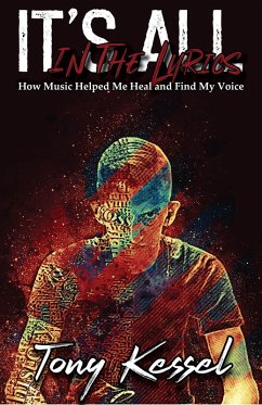 It's All In The Lyrics: How Music Helped Me Heal and Find My Voice (eBook, ePUB) - Kessel, Tony