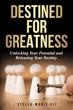 Cover Destined For Greatness:Unlocking Your Potential and Releasing Your Destiny (eBook, ePUB)