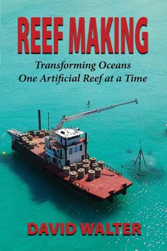 Reef Making - Transforming Oceans One Artificial Reef at a Time (eBook, ePUB) - Walter, David
