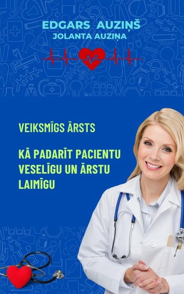 Veiksmigs arsts. Ka padarit pacientu veseligu un arstu laimigu (eBook, ePUB) Veiksmigs arsts. Ka padarit pacientu veseligu un arstu laimigu (eBook, ePUB)