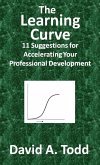 The Learning Curve: 11 Suggestions for Accelerating Your Professional Development (eBook, ePUB)