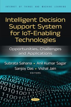 Intelligent Decision Support System for IoT-Enabling Technologies: Opportunities, Challenges and Applications (eBook, PDF) Intelligent Decision Support System for IoT-Enabling Technologies: Opportunities, Challenges and Applications (eBook, PDF)