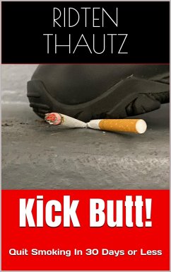 Cover Kick Butt! Quit Smoking in 30 Days or Less (eBook, ePUB)