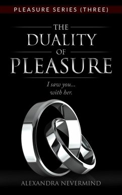 The Duality of Pleasure (Pleasure Series Book Three) (eBook, ePUB) - Nevermind, Alexandra