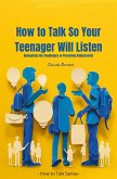 How to Talk So Your Teenager Will Listen (How to Talk to) (eBook, ePUB) How to Talk So Your Teenager Will Listen (How to Talk to) (eBook, ePUB)