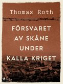 Försvaret av Skåne under kalla kriget (eBook, ePUB)