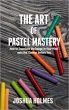 The Art of Pastel Mastery: How to... - Bild 1