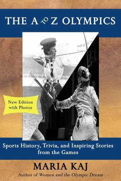 The A to Z Olympics: Sports History, Trivia, and Inspiring Stories from the Games (The Essential A to Z Guides, #1) (eBook, ePUB) - Kaj, Maria