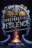 Constructing Resilience: Crafting an Impenetrable Mind (eBook, ePUB)