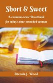 Short and Sweet - A Common-Sense Devotional for Today's Time-Crunched Woman (eBook, ePUB)