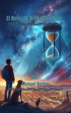 Cover El Reloj de Arena Cosmica (FANTASIA, AVENTURA, MAGIA, FICCION, CUENTOS INFANTILES., #1) (eBook, ePUB)