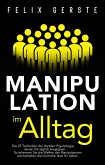 Manipulation im Alltag: Die 25 Techniken der dunklen Psychologie, denen Sie täglich begegnen. So erkennen Sie die Waffen der Manipulatoren und behalten die Kontrolle über Ihr Leben (eBook, ePUB)