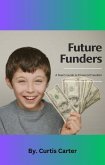 Future Funders:: A Teen's Guide to Financial Freedom (eBook, ePUB) Future Funders:: A Teen's Guide to Financial Freedom (eBook, ePUB)