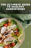 The Ultimate Guide to Healthy Sandwiches (eBook, ePUB)