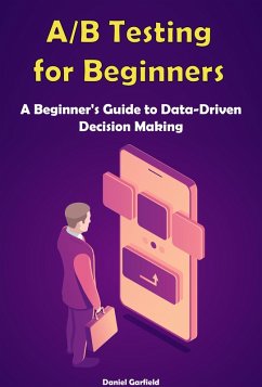 A/B Testing for Beginners: A Beginner's Guide to Data-Driven Decision Making (eBook, ePUB) - Garfield, Daniel