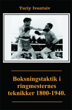 Boksningstaktik i ringmesternes teknikker 1800-1940. (eBook, ePUB) - Ivantsiv, Yuriy