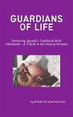 Guardians of Life - Preserving Uganda's Traditional Birth Attendants - A Tribute to the Unsung Heroines (eBook, ePUB)