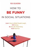 How to be Funny in Social Situations (eBook, ePUB) How to be Funny in Social Situations (eBook, ePUB)