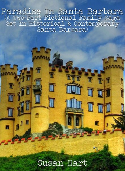 Paradise In Santa Barbara (A Two-Part Fictional Family Saga Set In Historical & Contemporary Santa Barbara) (eBook, ePUB)