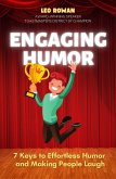 Engaging Humor: How to Make People Laugh without Trying to be Funny (eBook, ePUB) Engaging Humor: How to Make People Laugh without Trying to be Funny (eBook, ePUB)